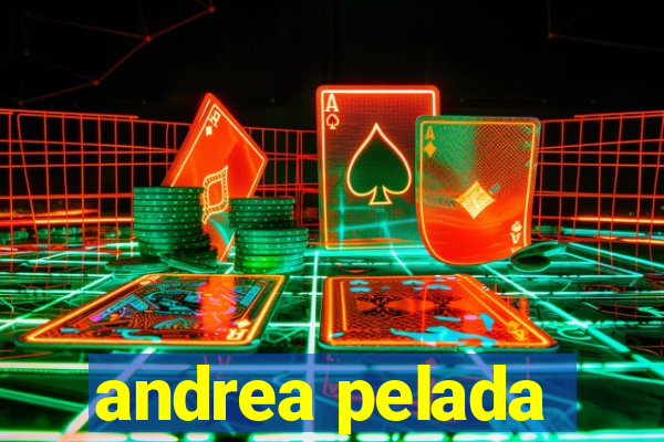 andrea pelada